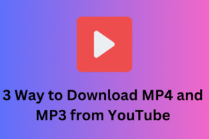 3 Way to Download MP4 and MP3 from YouTube