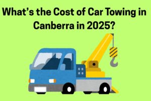 What’s the Cost of Car Towing in Canberra in 2025?