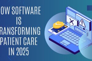 How Software is Transforming Patient Care in 2025