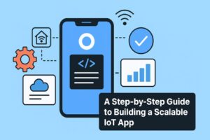 A step-by-step guide to building a scalable iot app