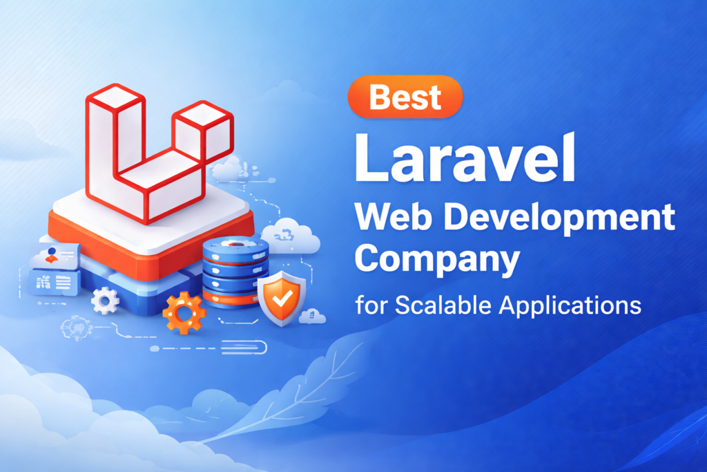 Best Laravel Web Development Company for Scalable Applications